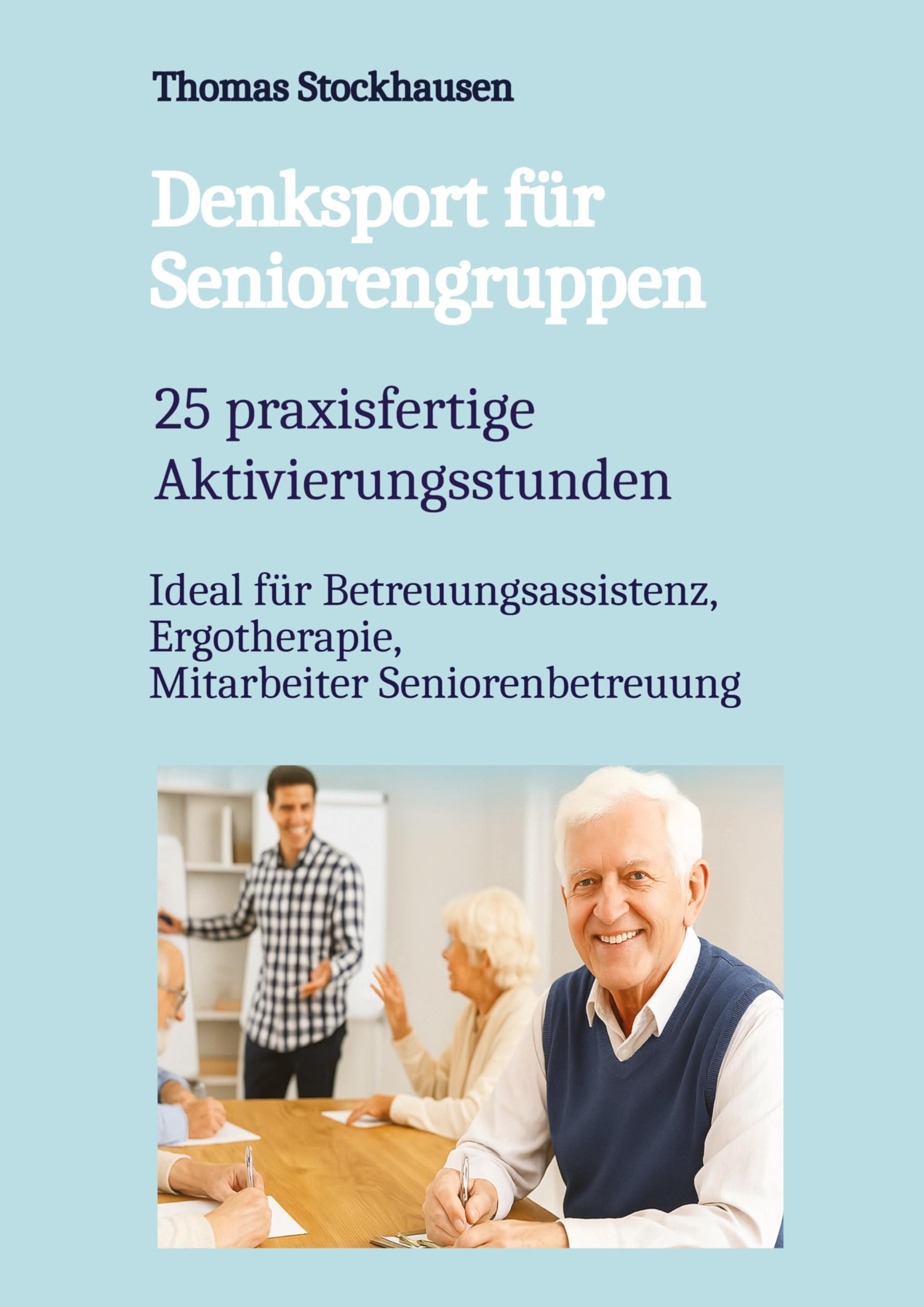 Denksport für Seniorengruppen: 25 praxisfertige Aktivierungsstunden