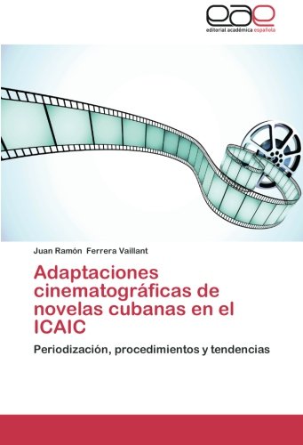 Adaptaciones cinematográficas de novelas cubanas en el ICAIC: Periodización, procedimientos y tendencias