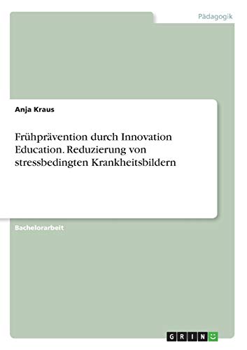 Frühprävention durch Innovation Education. Reduzierung von stressbedingten Krankheitsbildern