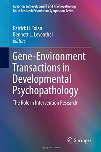 Gene-Environment Transactions in Developmental Psychopathology: The Role in Intervention Research (Advances in Development and Psychopathology: Brain Research Foundation Symposium Series)