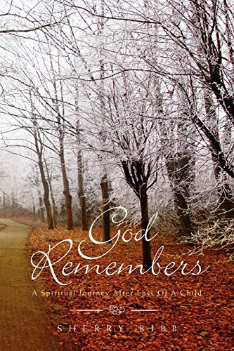 God Remembers: A Spiritual Journey After Loss Of A Child