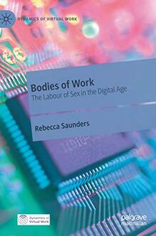 Bodies of Work: The Labour of Sex in the Digital Age (Dynamics of Virtual Work)