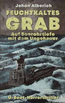 Feuchtkaltes Grab – Auf Seerohrtiefe mit dem Ungeheuer: U-Boot-Horrorthriller