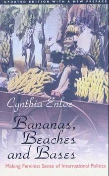 Bananas, Beaches and Bases: Making Feminist Sense of International Politics