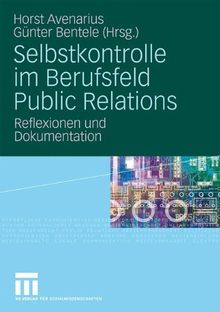 Selbstkontrolle im Berufsfeld Public Relations: Reflexionen und Dokumentation (German Edition)
