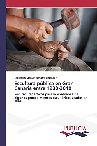 Escultura pública en Gran Canaria entre 1980-2010: Recursos didácticos para la enseñanza de algunos procedimientos escultóricos usados en ellas