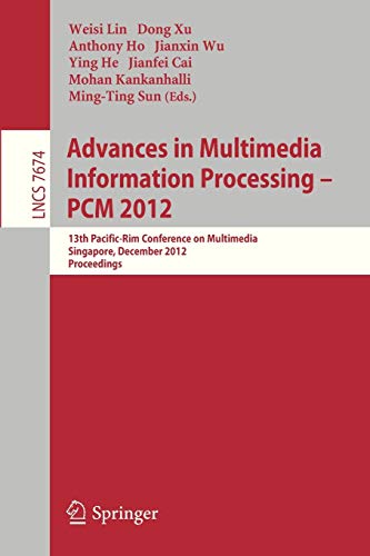 Advances in Multimedia Information Processing, PCM 2012: 13th Pacific-Rim Conference on Multimedia, Singapore, December 4-6, 2012, Proceedings (Lecture Notes in Computer Science, 7674, Band 7674)