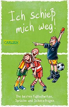 Ich schieß mich weg! Die besten Fußballwitze, Sprüche und Scherzfragen: für Jungen und Mädchen ab 9