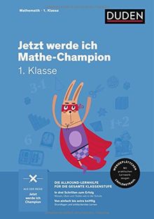 Jetzt werde ich Mathechampion: Mathematik 1. Klasse (Wissen-Üben-Testen)