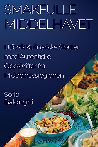 Smakfulle Middelhavet: Utforsk Kulinariske Skatter med Autentiske Oppskrifter fra Middelhavsregionen