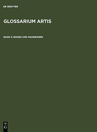 Glossarium Artis. Wörterbuch zur Kunst /Dictionnaire des termes des arts /Dictionary of art / Bogen und Mauerwerk /Arcs et maconnerie: Systematisches ... Artis Bd. 3): Systematisches Fachwörterbuch