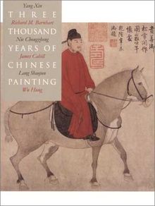 Three Thousand Years of Chinese Painting (Culture & Civilization of China)