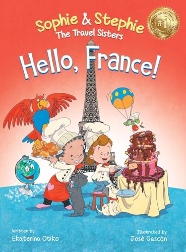 Hello, France!: A Children's Picture Book Culinary Travel Adventure for Kids Ages 4-8 (Sophie & Stephie: The Travel Sisters)