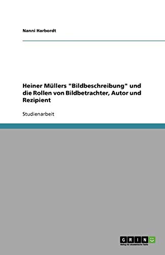 Heiner Müllers Bildbeschreibung und die Rollen von Bildbetrachter, Autor und Rezipient