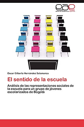 El sentido de la escuela: Análisis de las representaciones sociales de la escuela para un grupo de jóvenes escolarizados de Bogotá