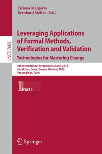 Leveraging Applications of Formal Methods, Verification and Validation: 5th International Symposium, ISoLA 2012, Heraklion, Crete, Greece, October ... Notes in Computer Science, Band 7609)
