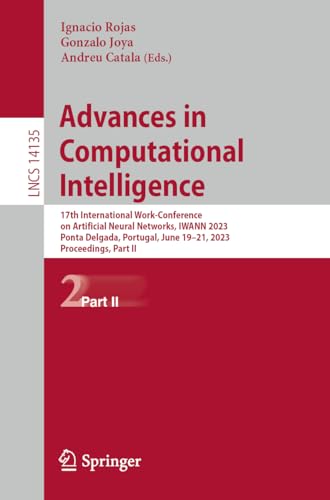 Advances in Computational Intelligence: 17th International Work-Conference on Artificial Neural Networks, IWANN 2023, Ponta Delgada, Portugal, June ... Notes in Computer Science, 14135, Band 14135)