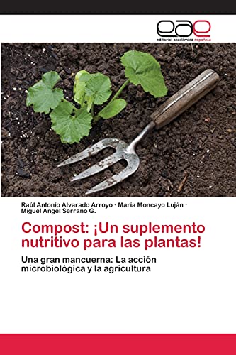 Compost: ¡Un suplemento nutritivo para las plantas!: Una gran mancuerna: La acción microbiológica y la agricultura