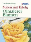 Ölmalerei Blumen. Malen mit Erfolg