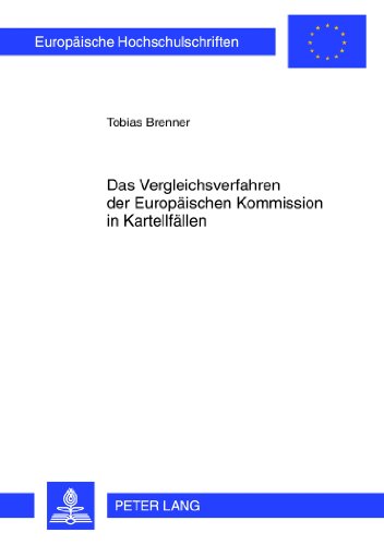 Das Vergleichsverfahren der Europäischen Kommission in Kartellfällen (Europäische Hochschulschriften / European University Studies / Publications Universitaires Européennes)