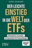 Der leichte Einstieg in die Welt der ETFs: Unkompliziert vorsorgen ein Starterbuch für Finanzanfänger