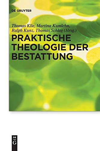 Praktische Theologie der Bestattung (Praktische Theologie im Wissenschaftsdiskurs, Band 17)