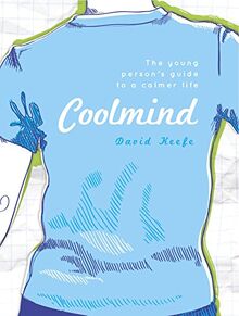 Coolmind: The Young Person's Guide to a Calmer Life