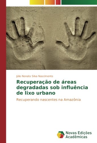 Recuperação de áreas degradadas sob influência de lixo urbano: Recuperando nascentes na Amazônia