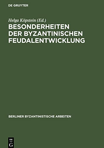 Besonderheiten der Byzantinischen Feudalentwicklung: Eine Sammlung von Beiträgen zu den Frühen Jahrhunderten