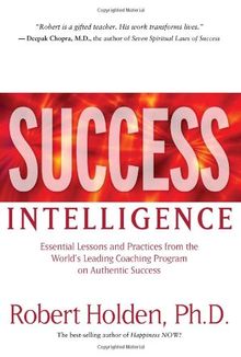 Success Intelligence: Essential Lessons and Practices from the World's Leading Coaching Program on Authentic Success