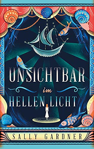Unsichtbar im hellen Licht - Sally Gardner Gebunden
