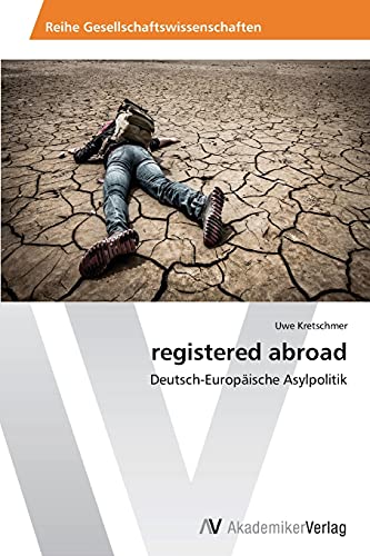 registered abroad: Deutsch-Europäische Asylpolitik