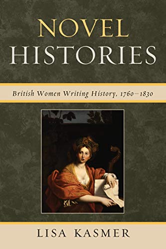 Novel Histories: British Women Writing History, 1760-1830