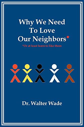 Why We Need To Love Our Neighbors: Or At Least Learn To Like Them