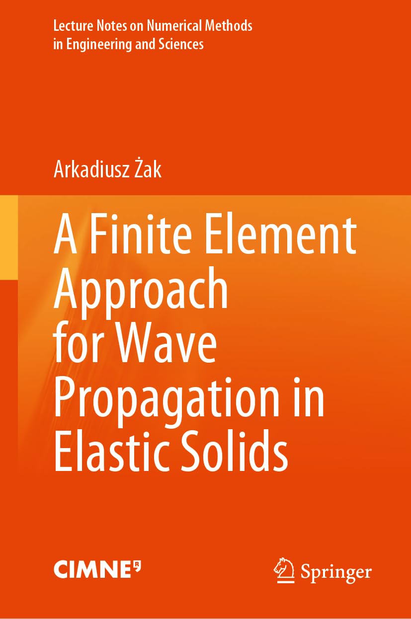 A Finite Element Approach for Wave Propagation in Elastic Solids (Lecture Notes on Numerical Methods in Engineering and Sciences)