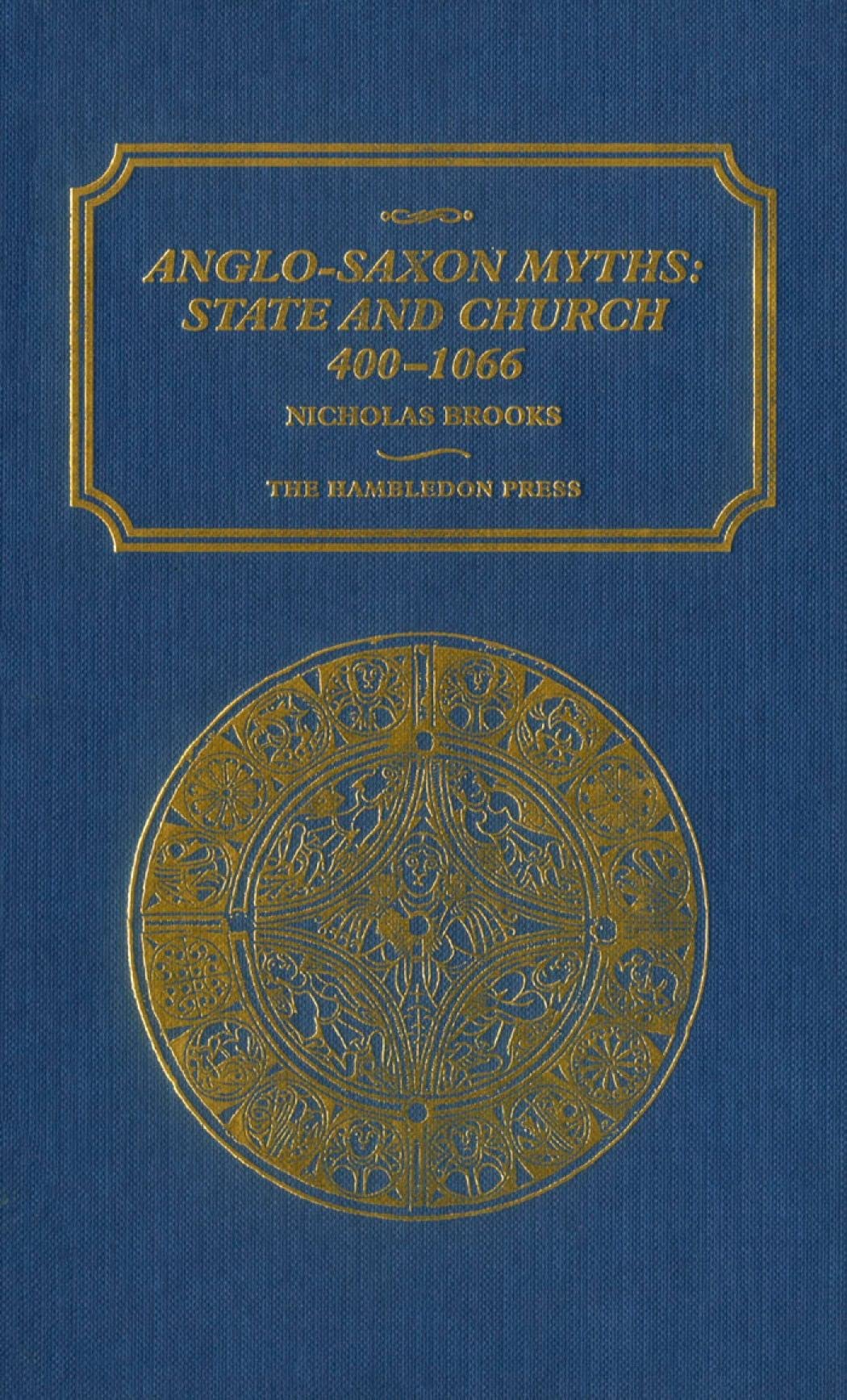 Anglo-Saxon Myths: State and Church, 400-1066: State and Church, 400-1066