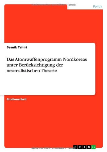 Das Atomwaffenprogramm Nordkoreas unter Berücksichtigung der neorealistischen Theorie
