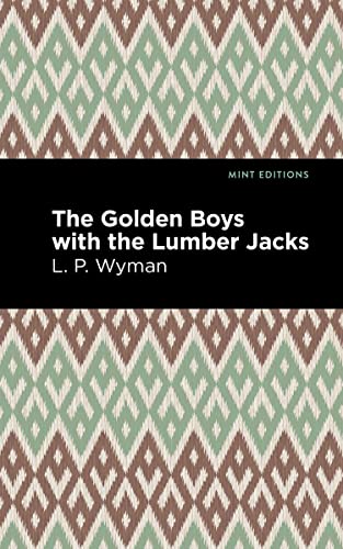The Golden Boys With the Lumber Jacks (Mint Editions―The Children's Library)