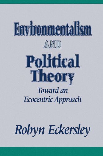 Environmentalism and Political Theory: Toward an Ecocentric Approach (Suny Series in Environmental Public Policy) (Environmental Public Policy Series)