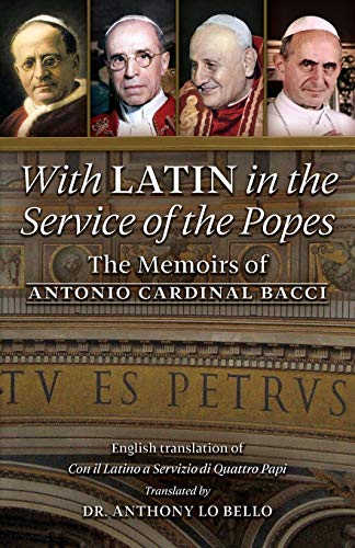With Latin in the Service of the Popes: The Memoirs of Antonio Cardinal Bacci (1885¿1971)