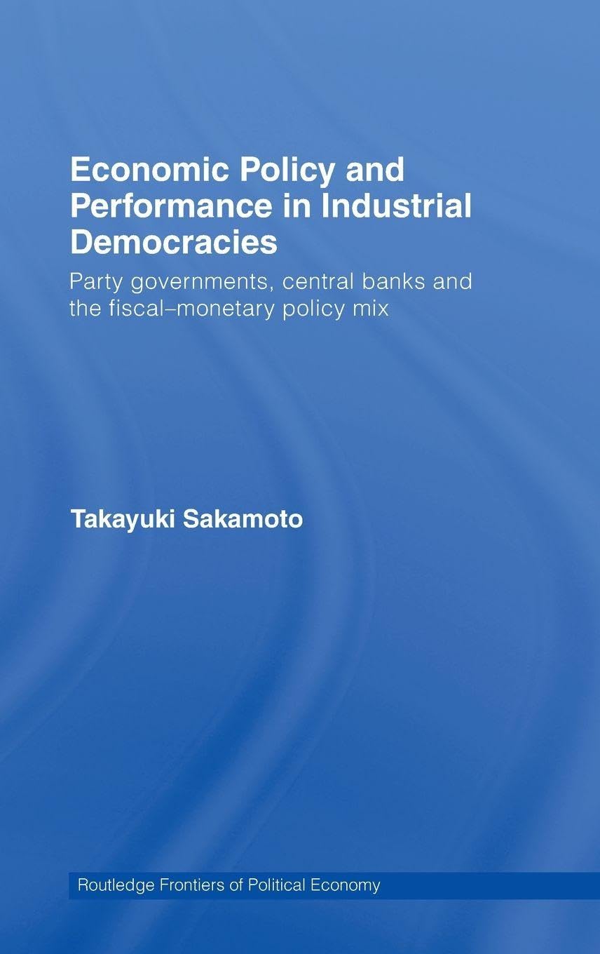 Economic Policy and Performance in Industrial Democracies: Party Governments, Central Banks and the Fiscal-Monetary Policy Mix (Routledge Frontiers of Political Economy, 101, Band 101)