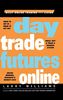 Day Trade Futures Online: Build, Test and Trade a Winning System (Wiley Online Trading for a Living)