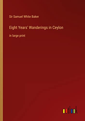 Eight Years' Wanderings in Ceylon: in large print