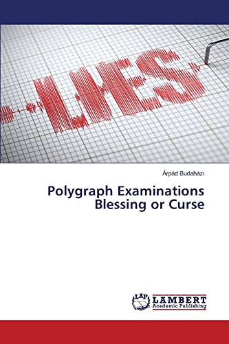 Polygraph Examinations Blessing or Curse