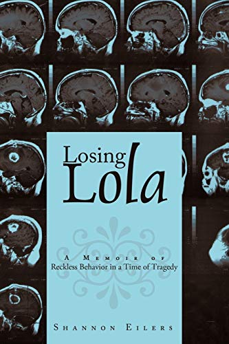 Losing Lola: A Memoir of Reckless Behavior in a Time of Tragedy