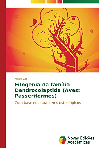 Filogenia da família Dendrocolaptida (Aves: Passeriformes): Com base em caracteres osteológicos