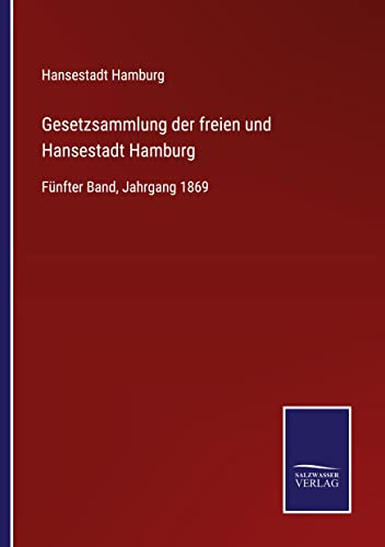 Gesetzsammlung der freien und Hansestadt Hamburg: Fünfter Band, Jahrgang 1869