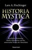 Historia Mystica. Rätselhafte Phänomene, dunkle Geheimnisse und das unterdrückte Wissen der Menschheit: Unerklärlich, faszinierend, totgeschwiegen, unterdrückt. Mit einem Vorwort von Erich von Däniken