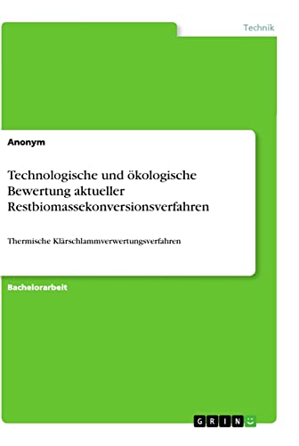 Technologische und ökologische Bewertung aktueller Restbiomassekonversionsverfahren: Thermische Klärschlammverwertungsverfahren