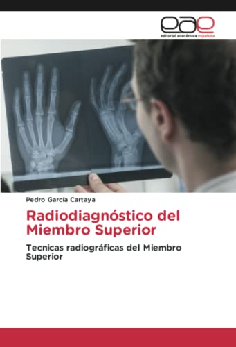 Radiodiagnóstico del Miembro Superior: Tecnicas radiográficas del Miembro Superior